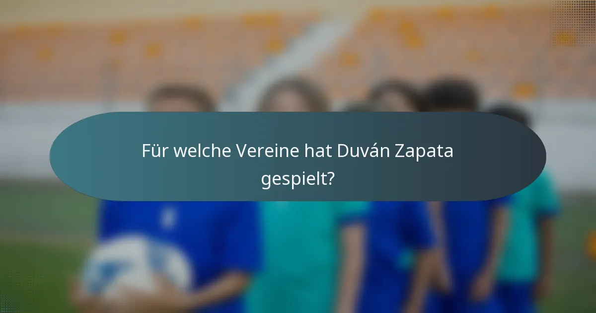 Für welche Vereine hat Duván Zapata gespielt?