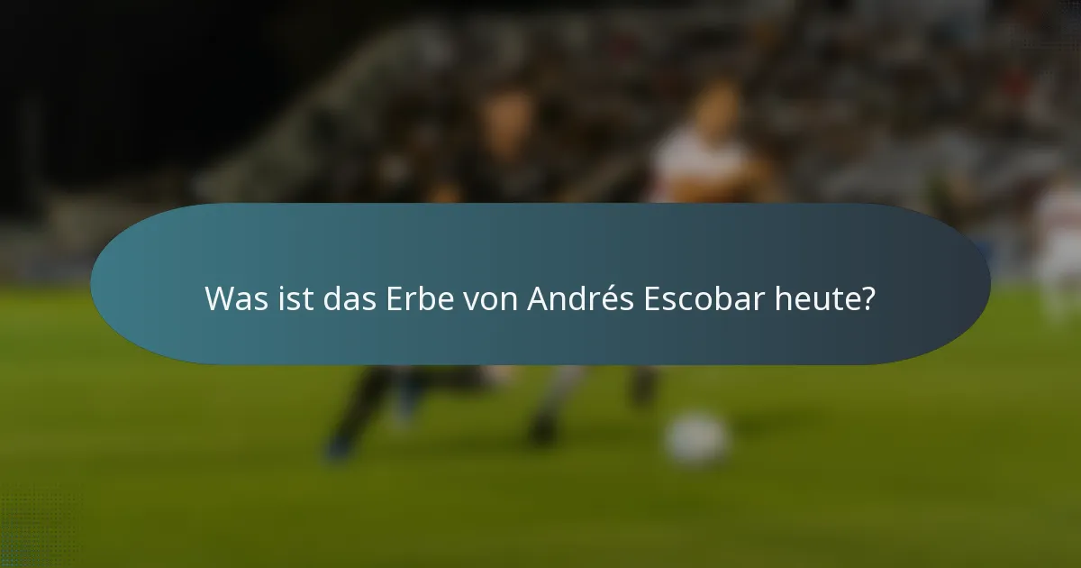 Was ist das Erbe von Andrés Escobar heute?