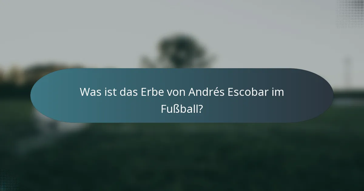 Was ist das Erbe von Andrés Escobar im Fußball?