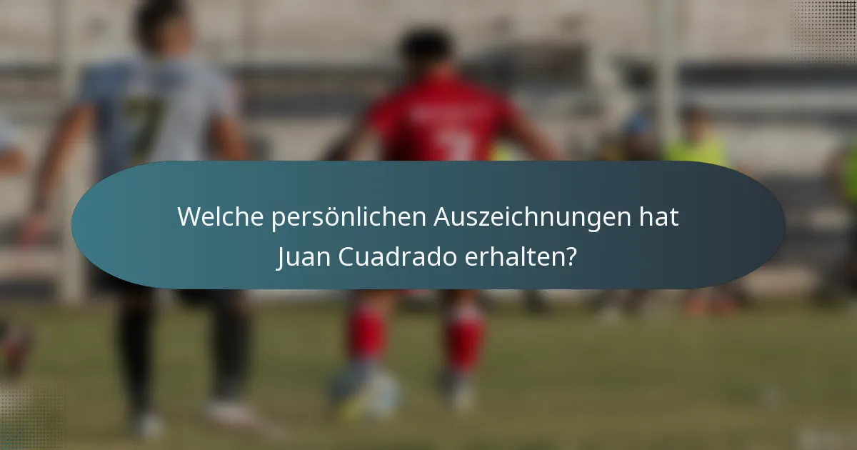 Welche persönlichen Auszeichnungen hat Juan Cuadrado erhalten?