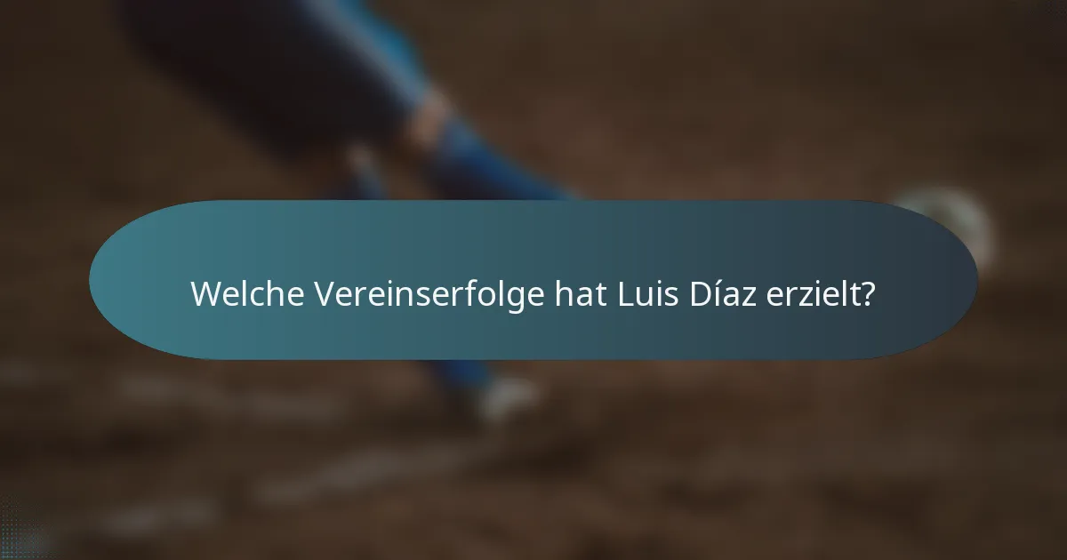 Welche Vereinserfolge hat Luis Díaz erzielt?