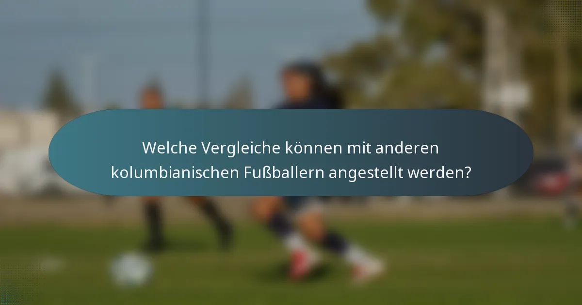 Welche Vergleiche können mit anderen kolumbianischen Fußballern angestellt werden?