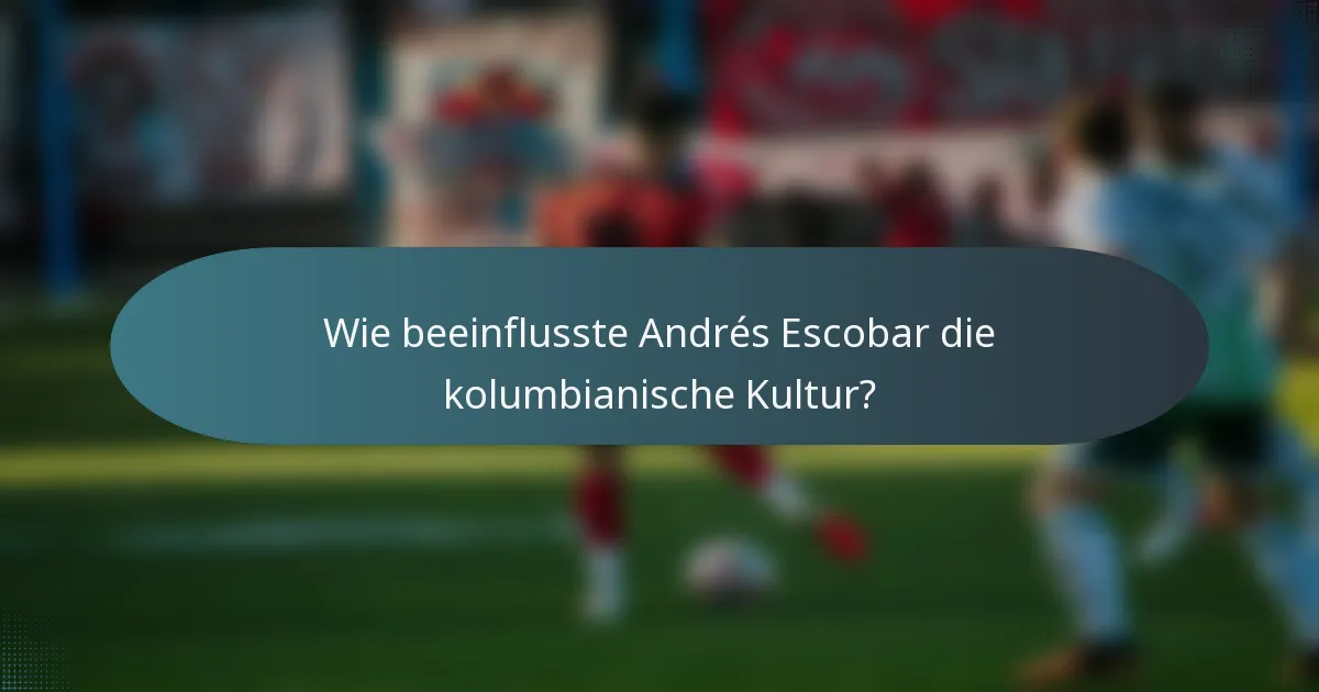 Wie beeinflusste Andrés Escobar die kolumbianische Kultur?