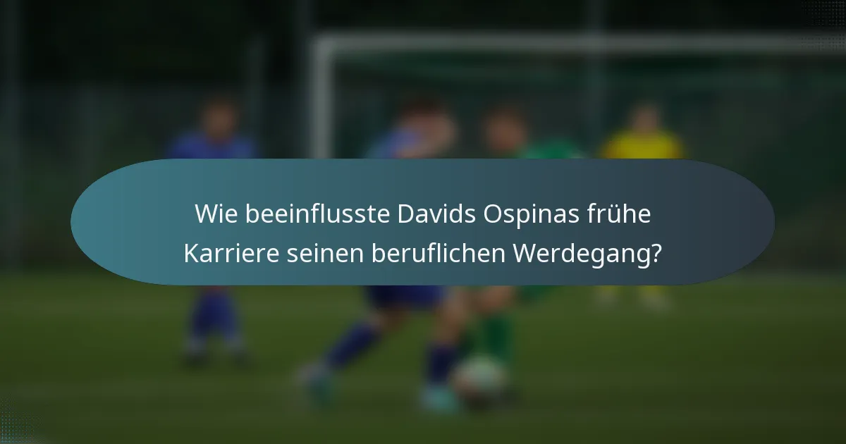 Wie beeinflusste Davids Ospinas frühe Karriere seinen beruflichen Werdegang?