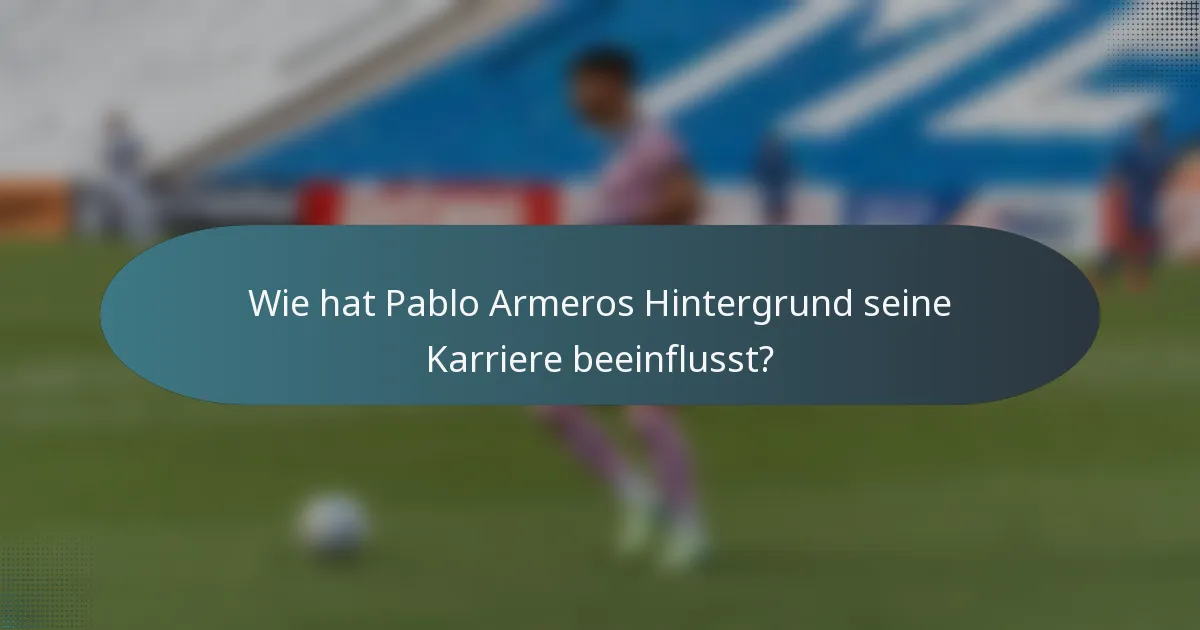 Wie hat Pablo Armeros Hintergrund seine Karriere beeinflusst?