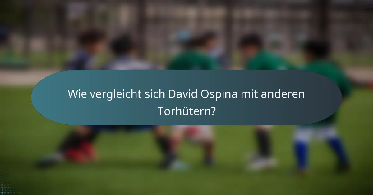 Wie vergleicht sich David Ospina mit anderen Torhütern?