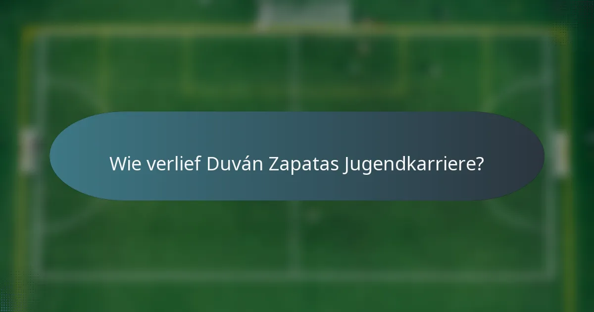 Wie verlief Duván Zapatas Jugendkarriere?
